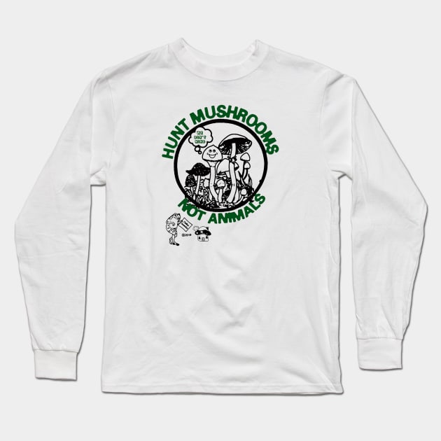 Hunt Mushrooms Not Animals Long Sleeve T-Shirt by queenarysan